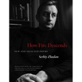 How Fire Descends: New and Selected Poems