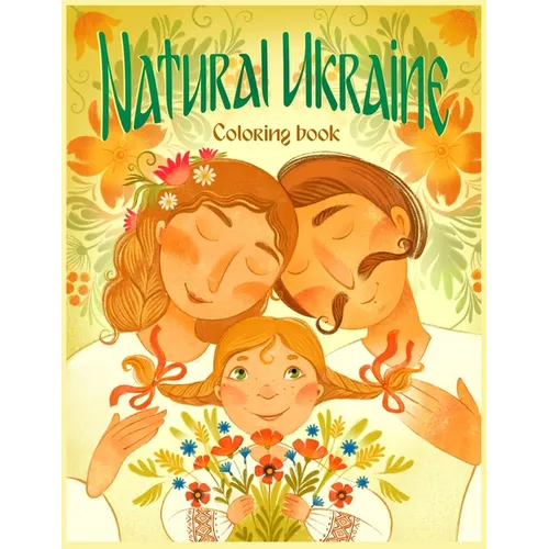 Natural Ukraine Coloring Book: Flowers, Animals, Scenic Landscapes, and Off-the-Beaten-Trail Sites