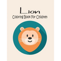 Lion Coloring Book For Children: Animal Coloring book Great Gift for Boys & Girls, Ages 4-8
