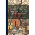 Songs of the Irish Revolution and Songs of the Newer Ireland