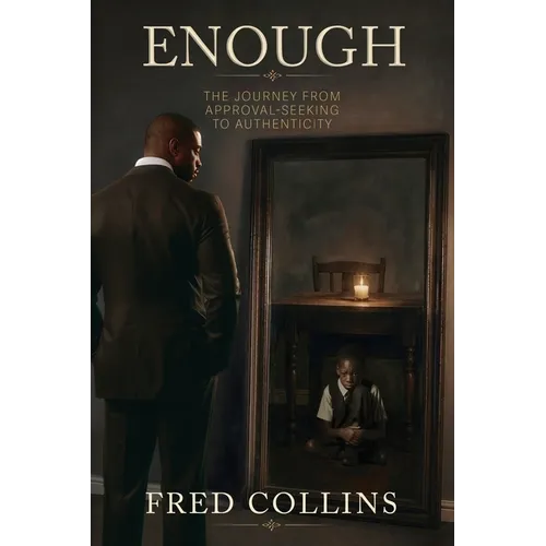 Enough: The Journey from Approval-Seeking to Authenticity