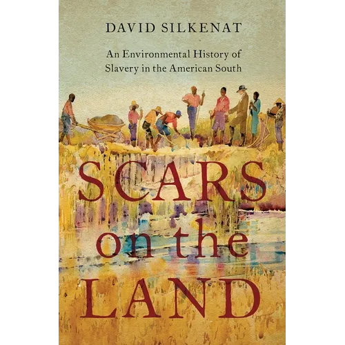Scars on the Land: An Environmental History of Slavery in the American South