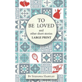 To Be Loved: Extra-Large Print humorous and heartwarming short stories