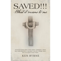 Saved!!! What It Means to Me: Personal Stories from "Born-Again" Christians, About Their Individual Lives, Salvation, and the Change Since They Acce