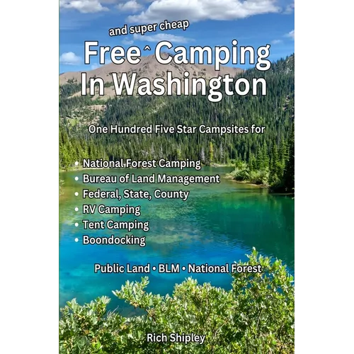 Free and Super Cheap Camping in Washington: One Hundred Five Star Campsites for National Forest Camping, Bureau of Land Management, Federal, State, Co