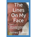The Lines On My Face: Each Line Shows The Map Of My Life. Every Experience, Every Broken Heart. It's There, On My Face For The World To See!