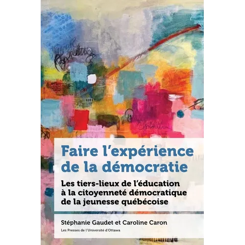 Faire l'Expérience de la Démocratie: Les Tiers-Lieux de l'Éducation À La Citoyenneté Des Jeunes Au Québec