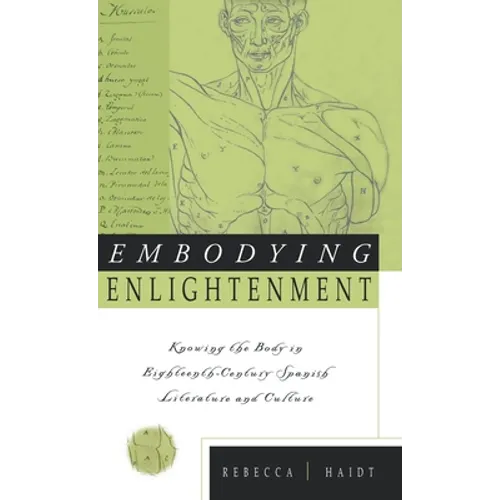 Embodying Enlightenment: Knowing the Body in Eighteenth-Century Spanish Literature and Culture