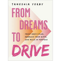 From Dreams to Drive: Trust God's Plan, Embrace Your Gifts, and Walk in Purpose