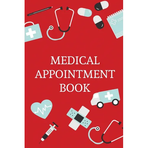 Medical Appointment Book: Health Care Planner, Notebook To Track Doctor Appointments, Medical Issues, Health Management Log Book, Information, Treatme