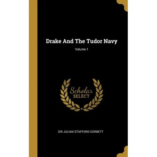 Drake And The Tudor Navy; Volume 1