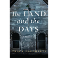 The Land and the Days: A Memoir of Family, Friendship, and Grief