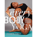 Every Body Yoga: Let Go of Fear, Get on the Mat, Love Your Body.