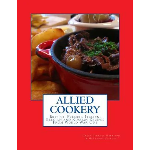 Allied Cookery: British, French, Italian, Belgian and Russian Recipes From World War One