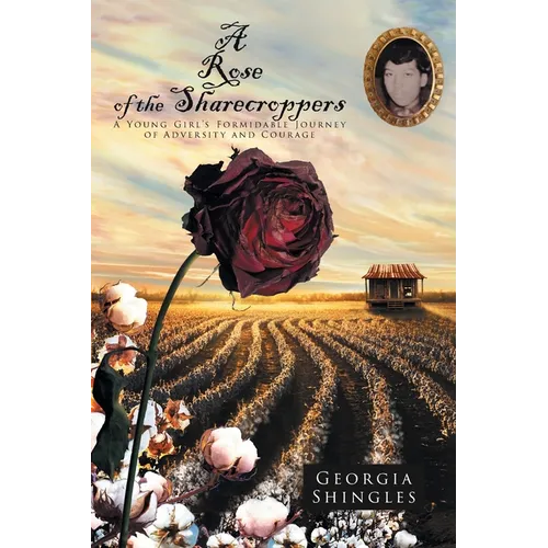 A Rose of the Sharecroppers: A Young Girl's Formidable Journey of Adversity and Courage
