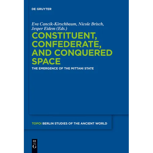 Constituent, Confederate, and Conquered Space: The Emergence of the Mittani State