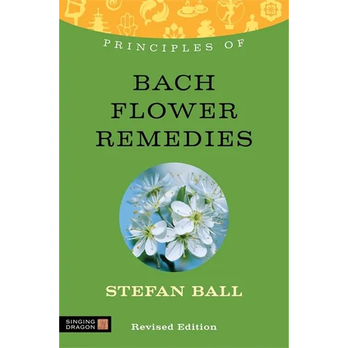 Principles of Bach Flower Remedies: What It Is, How It Works, and What It Can Do for You