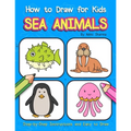 How to Draw for Kids - Sea Animals: Step by Step Instructions and Easy to draw book for kids, preschoolers and girls