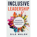 Inclusive Leadership Navigating Organisational Complexity