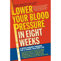 Lower Your Blood Pressure in Eight Weeks: A Revolutionary Program for a Longer, Healthier Life