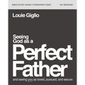 Seeing God as a Perfect Father Bible Study Guide Plus Streaming Video: And Seeing You as Loved, Pursued, and Secure