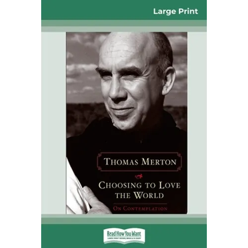 Choosing to Love the World: On Contemplation (16pt Large Print Edition)
