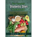 The Complete Diabetic Diet Cookbook: Budget-Friendly Recipes To Manage Type 2 Diabetes And Prediabetes