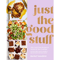 Just the Good Stuff: 100+ Guilt-Free Recipes to Satisfy All Your Cravings: A Cookbook