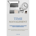 Time Management: The Definitive Manual On Time Management: Strategies For Achieving Productivity And Conquering Procrastination (Effective Time Manage