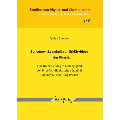 Zur Lernwirksamkeit Von Erklarvideos in Der Physik: Eine Untersuchung in Abhangigkeit Von Ihrer Fachdidaktischen Qualitat Und Ihrem Einbettungsformat