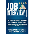 Job Interview: An Essential Guide Containing 100 Common Questions, Winning Answers and Costly Mistakes to Avoid