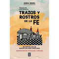Trazos Y Rostros de la Fe: 30 destellos de espiritualidad cristiana