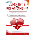 Anxiety in Relationship: A Step-by-Step Therapy for Couples to Overcome Anxiety, Insecurity, Fear of Abandonment, Jealousy, Attachment, and Con