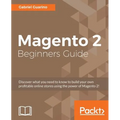 Magento 2 Beginners Guide: Creating a successful e-commerce website with Magento
