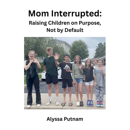 Mom Interrupted: Raising Children on Purpose, Not by Default