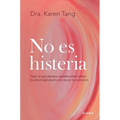 No Es Histeria: Todo Lo Que Siempre Quisiste Saber Sobre Tu Salud Reproductiva (Y Nunca Te Contaron) / It's Not Hysteria
