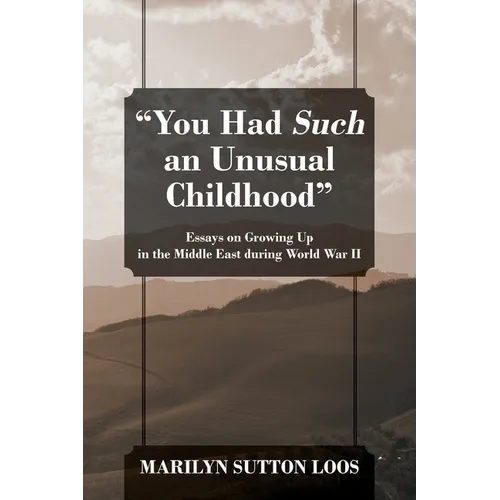 "You Had Such an Unusual Childhood": Essays on Growing Up in the Middle East during World War II