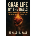 Grab Life By The Ball: what to do when life falls apart and you're the only one who can fix it