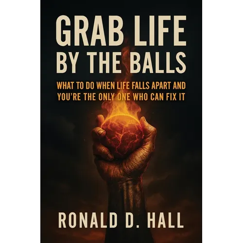 Grab Life By The Ball: what to do when life falls apart and you're the only one who can fix it