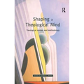 Shaping a Theological Mind: Theological Context and Methodology