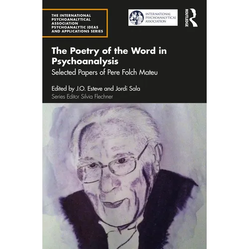 The Poetry of the Word in Psychoanalysis: Selected Papers of Pere Folch Mateu