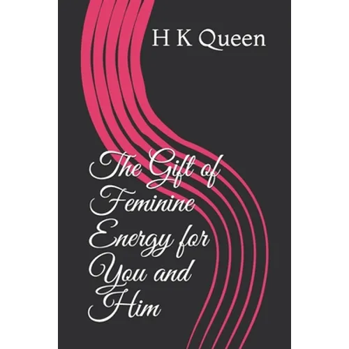 The Gift of Feminine Energy for You and Him