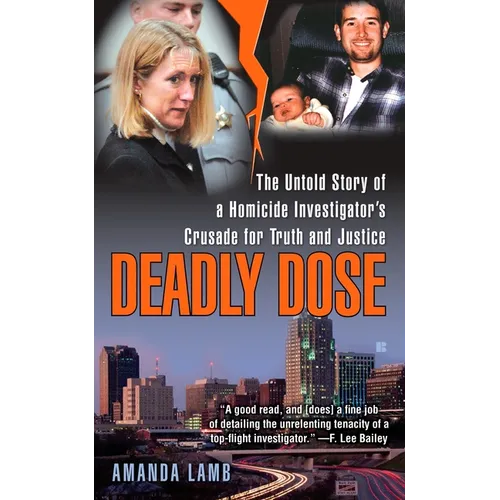 Deadly Dose: The Untold Story of a Homicide Investigator's Crusade for Truth and Justice