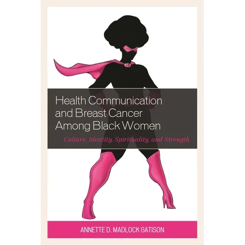 Health Communication and Breast Cancer among Black Women: Culture, Identity, Spirituality, and Strength