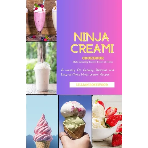 The Ninja Creami Cookbook: A variety of Creamy, Delicious, and Easy-to-Make Ninja Creami Recipes