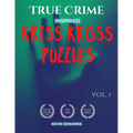 True Crime Inspired Kriss Kross Puzzles: Word Fill In Crossword Puzzles Book For Adults Criss Cross