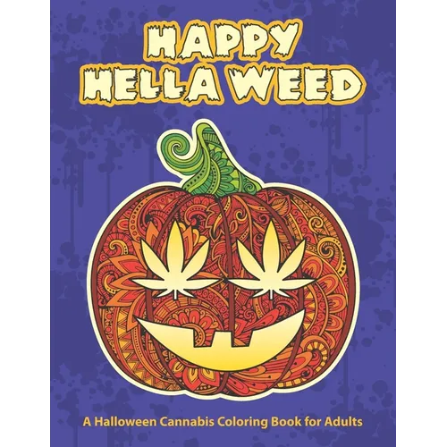 Happy Hella Weed: A Halloween Cannabis Coloring Book for Adults - funny stoner gift ideas, marijuana pages to color