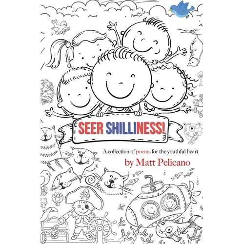 Seer Shilliness: A collection of poems for the youthful heart