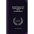 George Thomson, the Friend of Burns, his Life & Correspondence