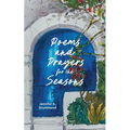 Poems and Prayers for the Seasons: A Guided Journal to Help You Pay Attention to the World Around You, the Life Within You, and Embrace the Gifts of E